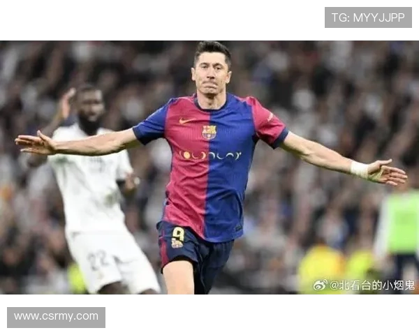 莱万梅开二度闪耀国家德比 巴萨火力全开四球完胜皇马重振雄风